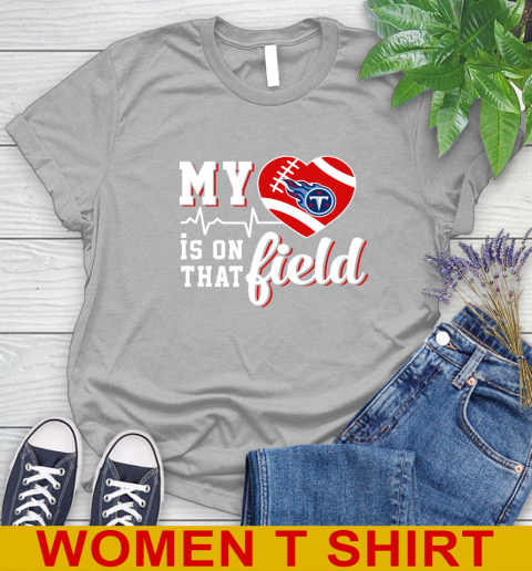 NFL My Heart Is On That Field Football Sports Tennessee Titans Women's T-Shirt 5