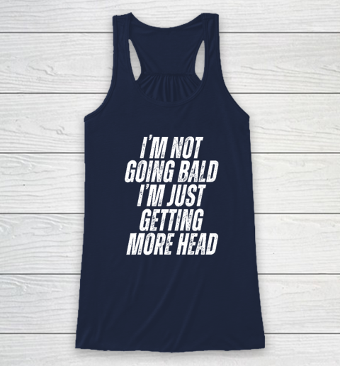 I'm Not Going Bald I'm Just Getting More Head Racerback Tank 5