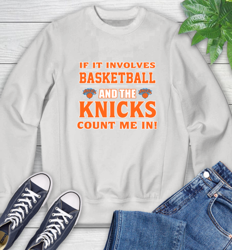 NBA If It Involves Basketball And New York Knicks Count Me In Sports Sweatshirt