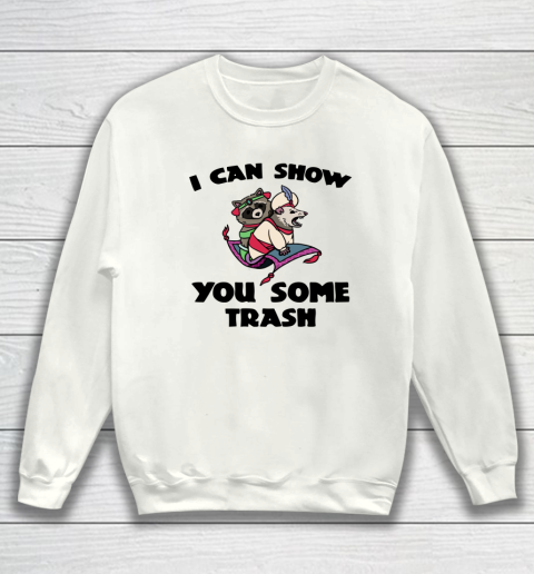 I Can Show You Some Trash Sweatshirt