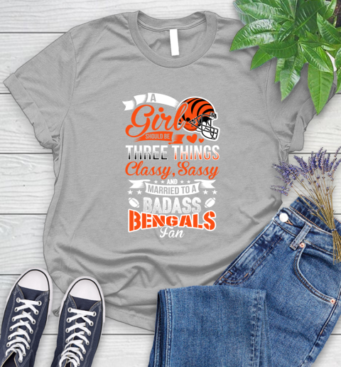 Cincinnati Bengals NFL Football A Girl Should Be Three Things Classy Sassy And A Be Badass Fan Women's T-Shirt 5