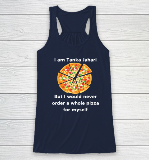 I Am Tanka Jahari Funny Pizza Lover Racerback Tank 5