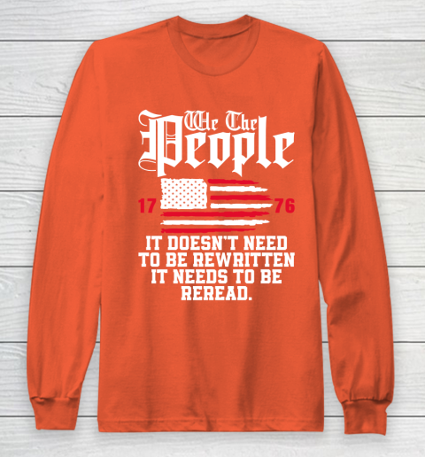 We The People It Doesn't Need To Be Rewritten It Needs To Be Reread , Celebrate 4th Of July Long Sleeve T-Shirt 3
