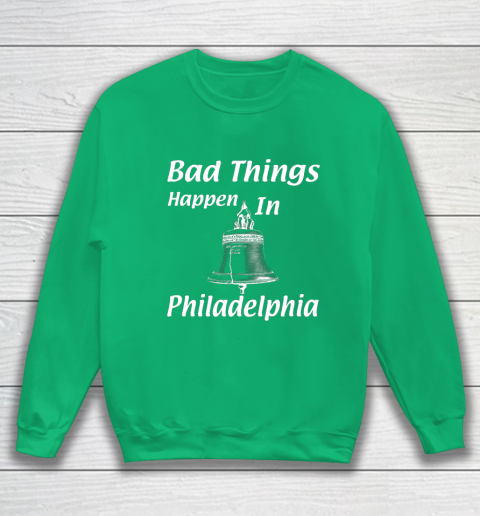 Bad things happen in philadelphia hot sale tee shirt