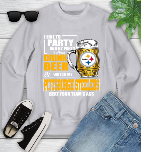 NFL I Like To Party And By Party I Mean Drink Beer and Watch My Pittsburgh Steelers Beat Your Team's Ass Football Youth Sweatshirt 3