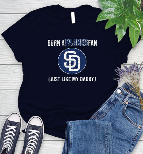 MLB Baseball San Diego Padres Loyal Fan Just Like My Daddy Shirt Women's T-Shirt 2