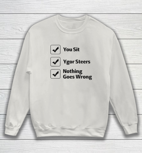 You Sit Ygor Steers Nothing Goes Wrong Sweatshirt 8