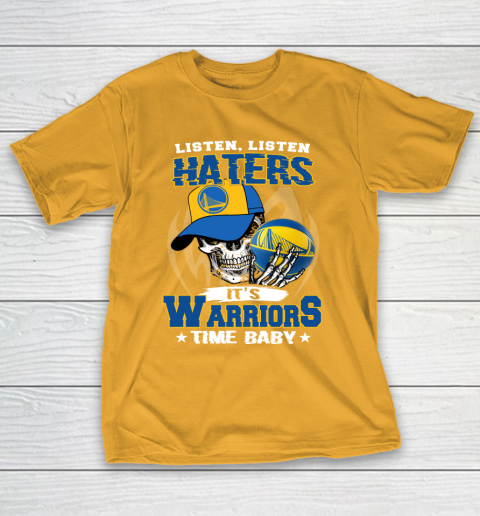Listen Haters It is WARRIORS Time Baby NBA T-Shirt 2