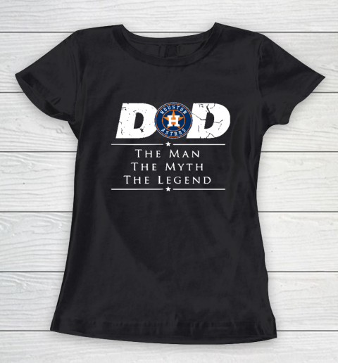 Houston Astros MLB Baseball Dad The Man The Myth The Legend Women's T-Shirt