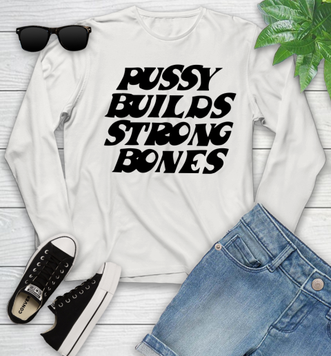 Pussy builds strong bones shirt 107