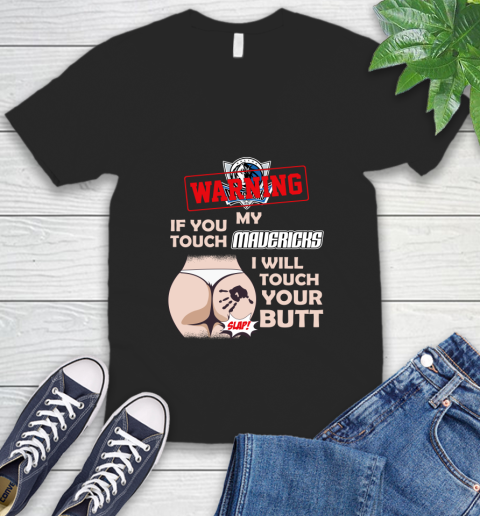 Dallas Mavericks NBA Basketball Warning If You Touch My Team I Will Touch My Butt V-Neck T-Shirt
