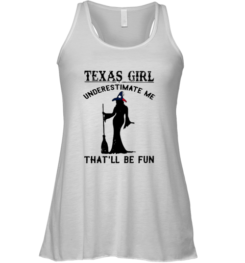 Texas Girl Witch Underestimate Me That'll Be Fun Racerback Tank