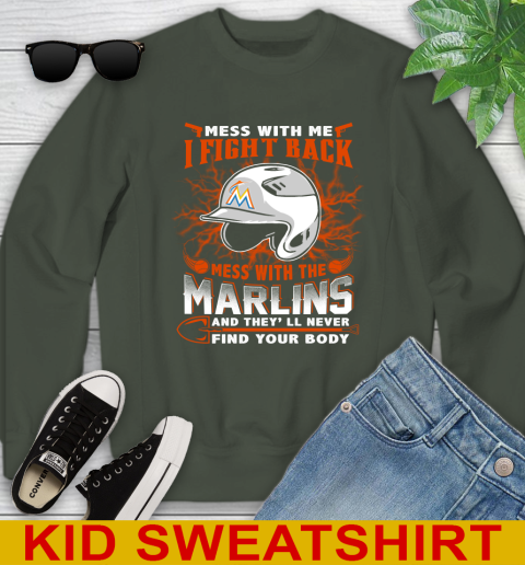 MLB Baseball Miami Marlins Mess With Me I Fight Back Mess With My Team And They'll Never Find Your Body Shirt Youth Sweatshirt 8