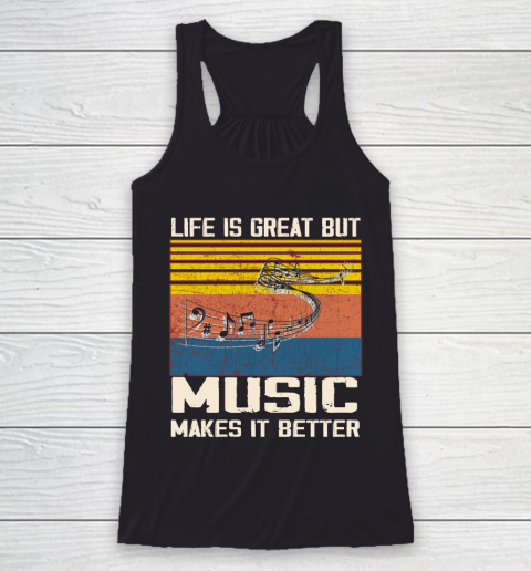 Life is good but music makes it better Racerback Tank