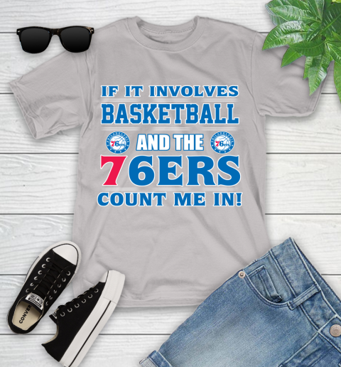 NBA If It Involves Basketball And Philadelphia 76ers Count Me In Sports Youth T-Shirt 12