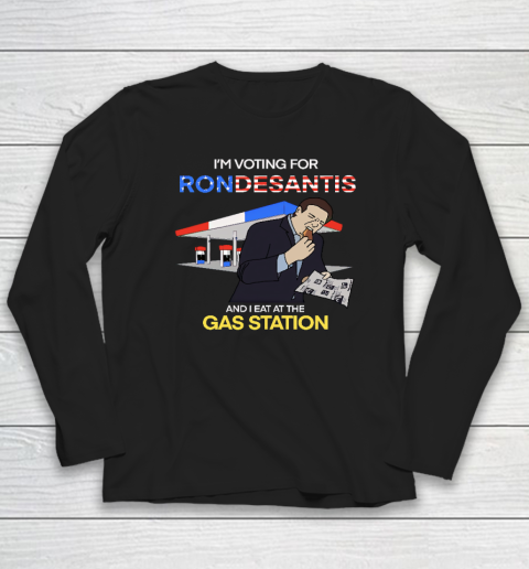 I'm Voting For Ron Desantis And I Eat At The Gas Station Long Sleeve T-Shirt