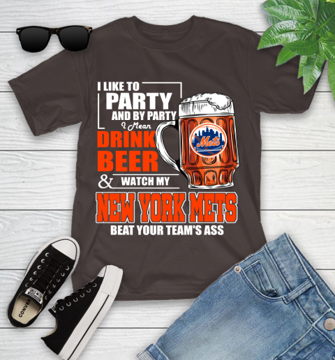 MLB I Like To Party And By Party I Mean Drink Beer And Watch My New York Mets Beat Your Team's Ass Baseball Youth T-Shirt 7
