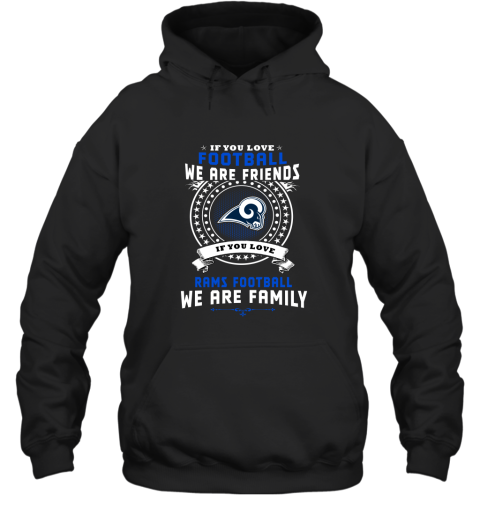 Love Football We Are Friends Love Rams We Are Family Shirts Hoodie