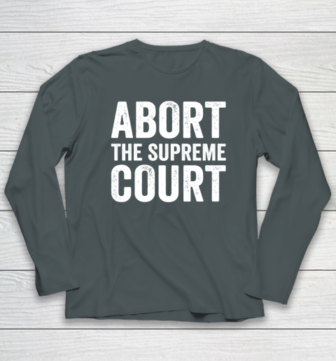 Abort The Supreme Court Long Sleeve T-Shirt 3