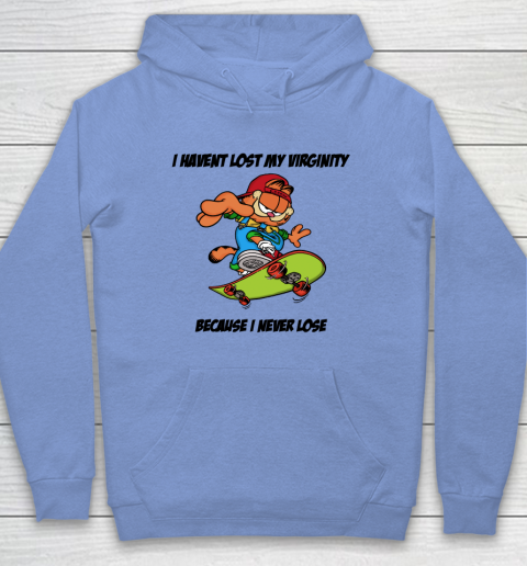 I Haven't Lost My Virginity Because I Never Lose Hoodie 7