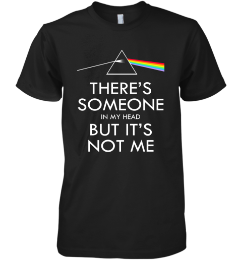 Pink Floyd – There's Someone In My Head But It's Not Me Premium Men's T-Shirt