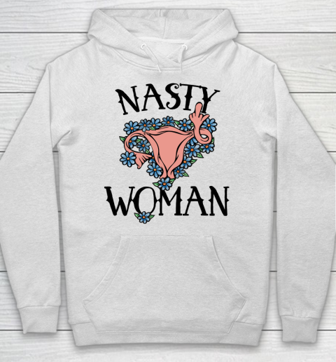 Pro Choice Shirt Nasty Woman Hoodie