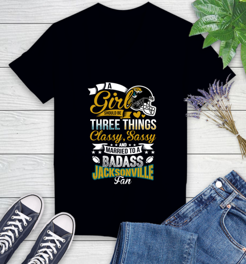 Jacksonville Jaguars NFL Football A Girl Should Be Three Things Classy Sassy And A Be Badass Fan Women's V-Neck T-Shirt