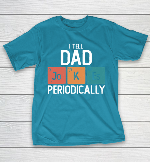 I Tell Dad Jokes Periodically Funny Father's Day Gift Science Pun Vintage Chemistry Periodical T-Shirt 7