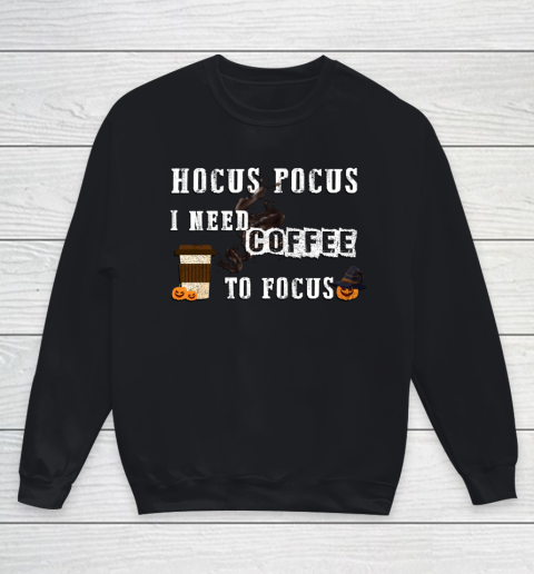 Funny Hocus Pocus I need coffee to Focus Halloween witch Youth Sweatshirt