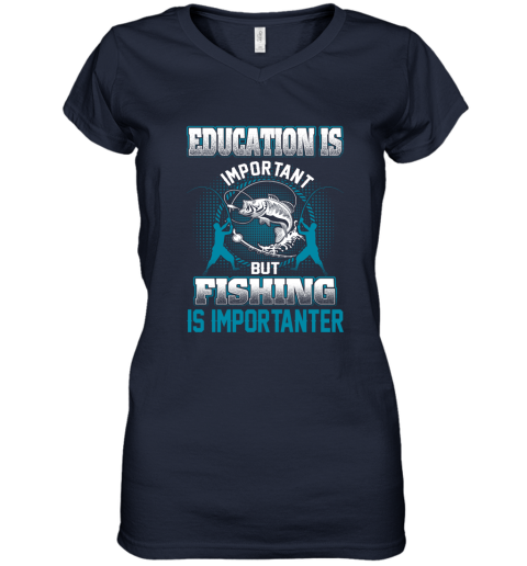 Education Is Important But Fishing Is Importanter Women's V-Neck T-Shirt 2