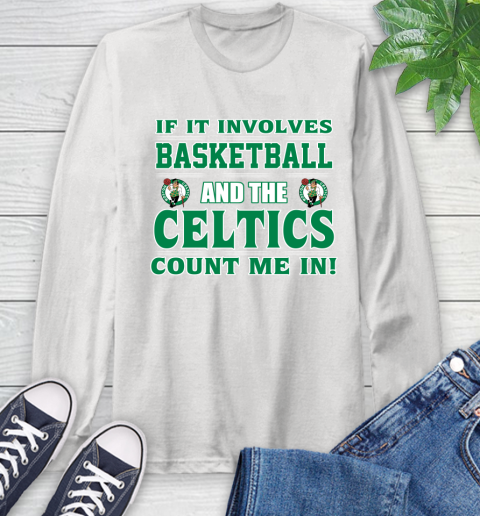 NBA If It Involves Basketball And Boston Celtics Count Me In Sports Long Sleeve T-Shirt