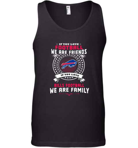 Love Football We Are Friends Love Bills We Are Family Tank Top