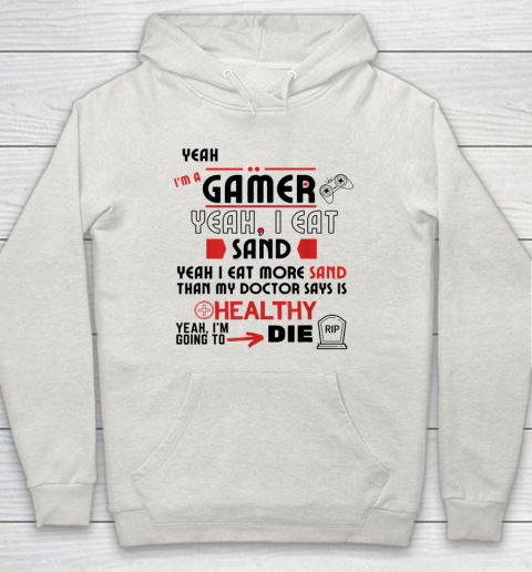 Yeah I'm Gamer Shirt Yeah I Eat Sand Going To Die Hoodie 8