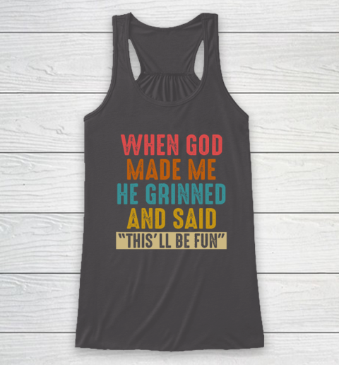 When God Made Me He Said This'll Be Fun Racerback Tank 6