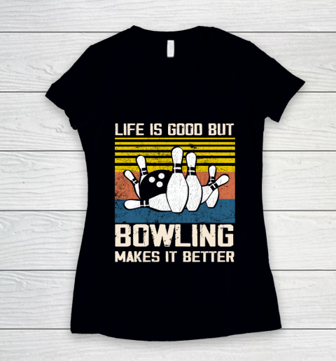 Life is good but Bowling makes it better Women's V-Neck T-Shirt