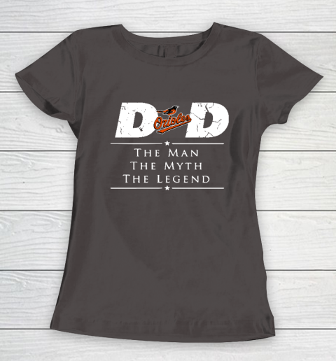 Baltimore Orioles MLB Baseball Dad The Man The Myth The Legend Women's T-Shirt 7