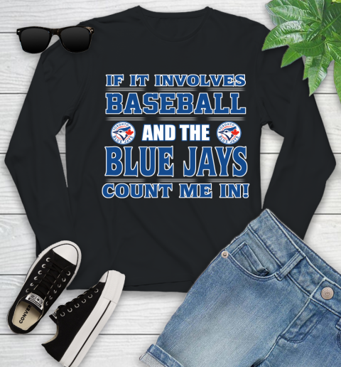 MLB If It Involves Baseball And Toronto Blue Jays Count Me In Sports Youth Long Sleeve 2