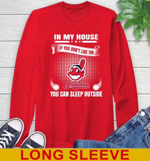 Cleveland Indians MLB Baseball In My House If You Don't Like The  Indians You Can Sleep Outside Shirt Long Sleeve T-Shirt 12