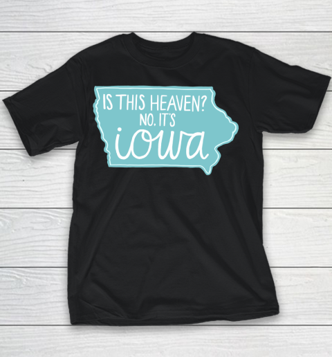 Is This Heaven Shirt  No, It's Iowa Youth T-Shirt