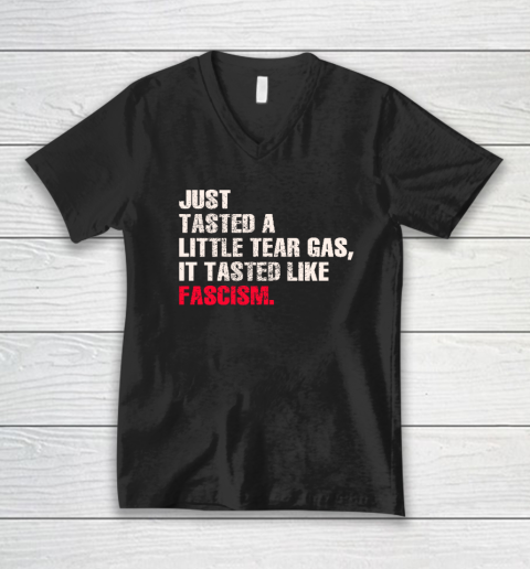 Just Tasted A Little Tear Gas It Tasted Like Fascism V-Neck T-Shirt