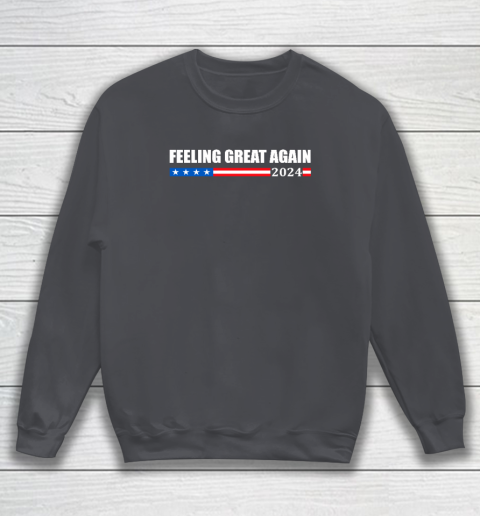 Feeling Great Again Trump 2024 Sweatshirt 3