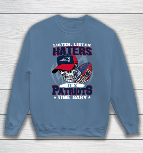 Listen Haters It is PATRIOTS Time Baby NFL Sweatshirt 6