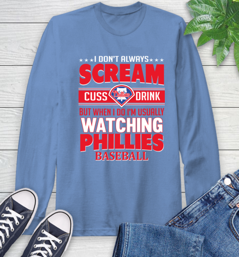 Philadelphia Phillies MLB I Scream Cuss Drink When I'm Watching My Team Long Sleeve T-Shirt 12