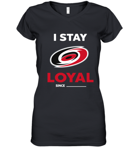 Carolina Hurricanes I Stay Loyal Since Personalized Women's V-Neck T-Shirt