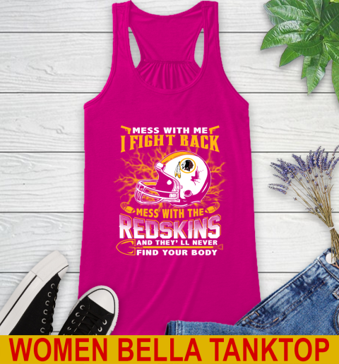 NFL Football Washington Redskins Mess With Me I Fight Back Mess With My Team And They'll Never Find Your Body Shirt Racerback Tank 6