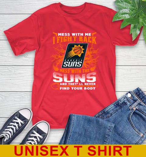 NBA Basketball Phoenix Suns Mess With Me I Fight Back Mess With My Team And They'll Never Find Your Body Shirt T-Shirt 12