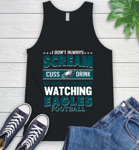 Philadelphia Eagles NFL Football I Scream Cuss Drink When I'm Watching My Team Tank Top