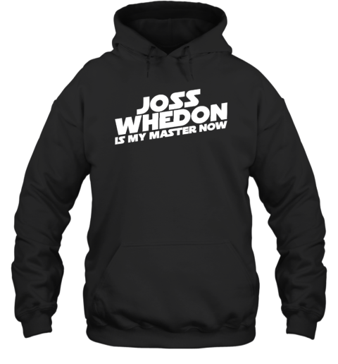 Joss Whedon Is My Master Now Hoodie