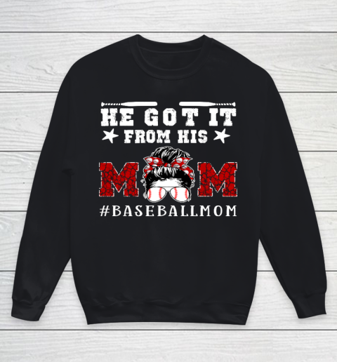 Funny Baseball Mom Mother s Day Gift He Got It From His Mom Youth Sweatshirt