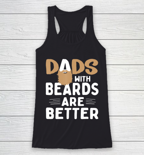 Father gift shirt Dads with beards are better Father Husband T Shirt Racerback Tank